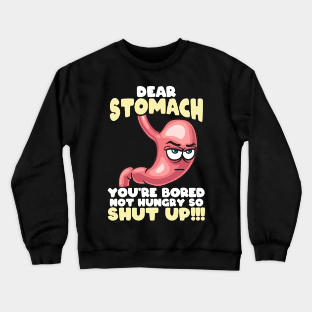 Dear Stomach You're Bored Not Hungry Crewneck Sweatshirt by ConCept